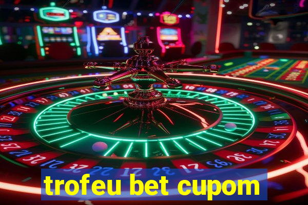 trofeu bet cupom